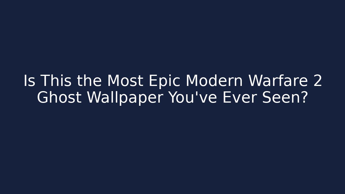 Is This the Most Epic Modern Warfare 2 Ghost Wallpaper You've Ever Seen?