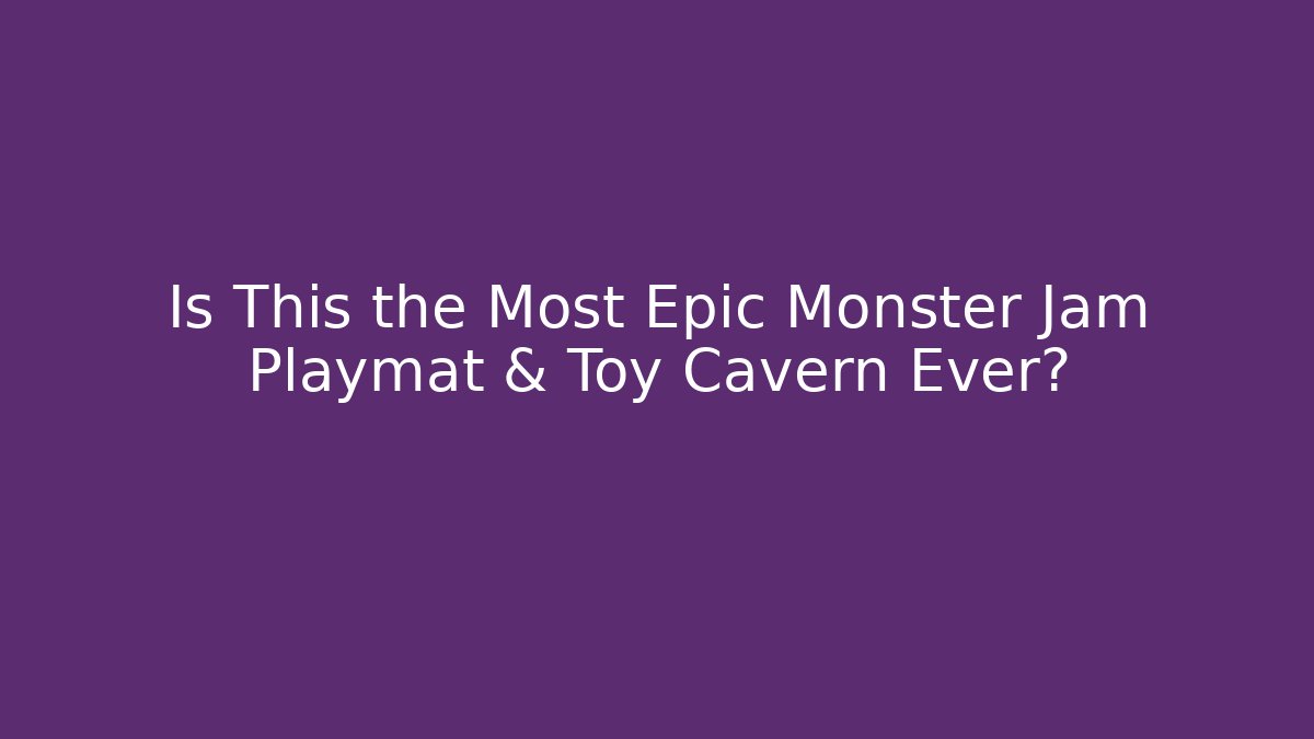 Is This the Most Epic Monster Jam Playmat & Toy Cavern Ever?