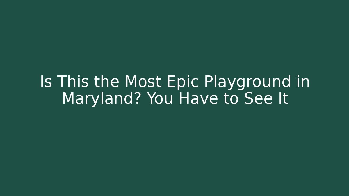 Is This the Most Epic Playground in Maryland? You Have to See It