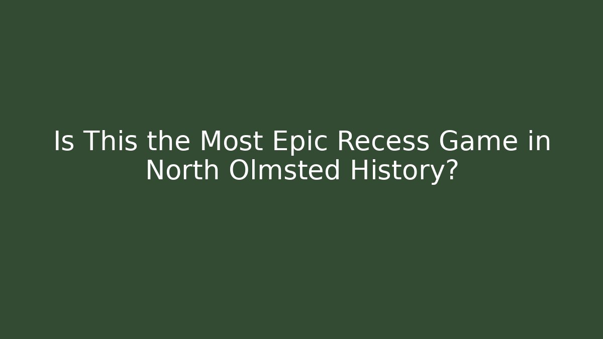 Is This the Most Epic Recess Game in North Olmsted History?