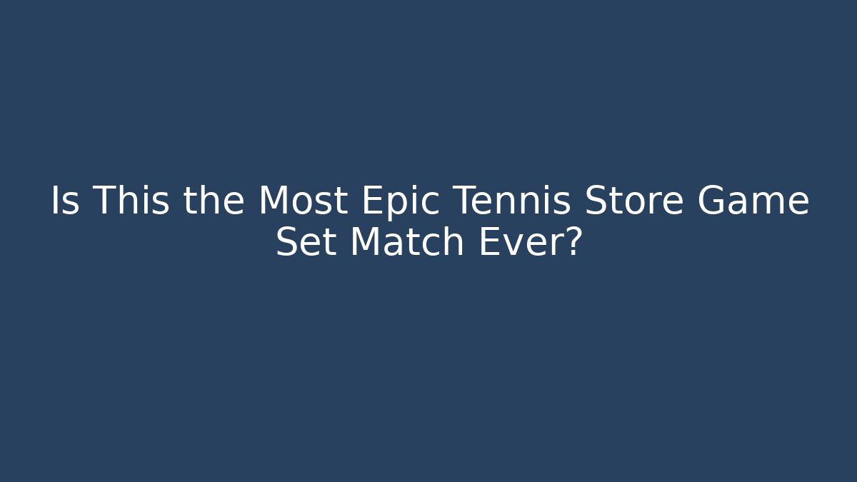 Is This the Most Epic Tennis Store Game Set Match Ever?
