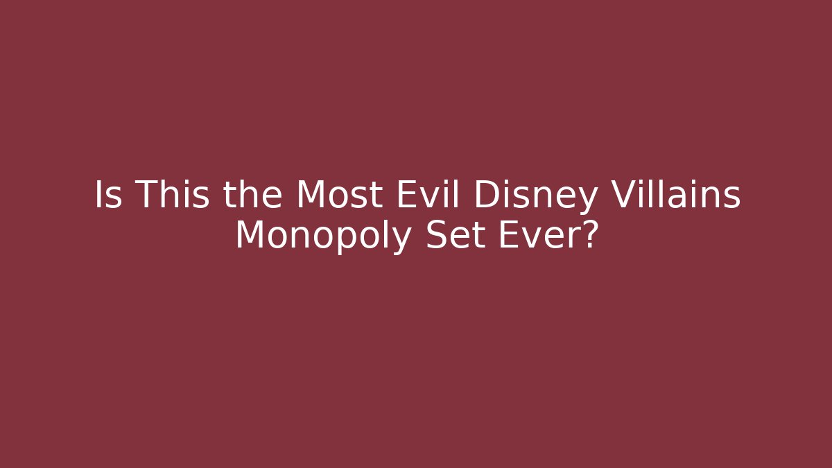 Is This the Most Evil Disney Villains Monopoly Set Ever?
