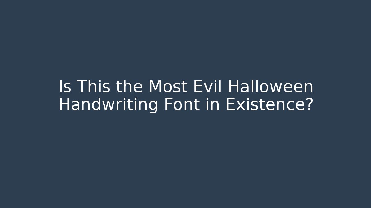 Is This the Most Evil Halloween Handwriting Font in Existence?