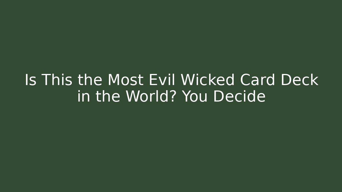 Is This the Most Evil Wicked Card Deck in the World? You Decide