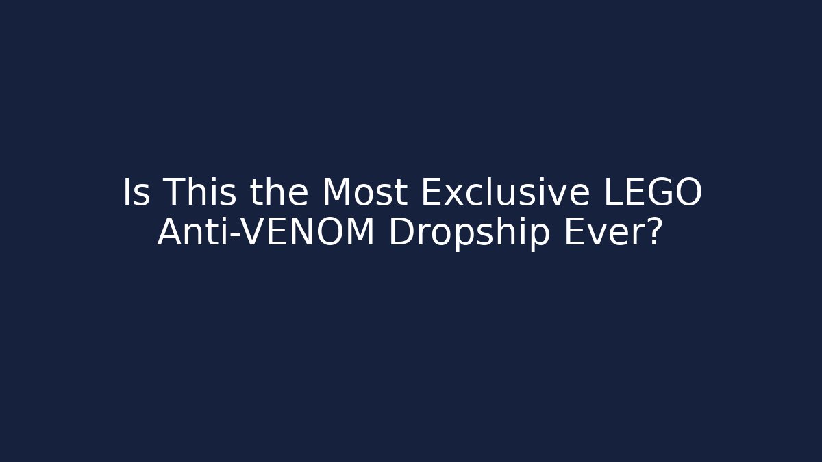 Is This the Most Exclusive LEGO Anti-VENOM Dropship Ever?