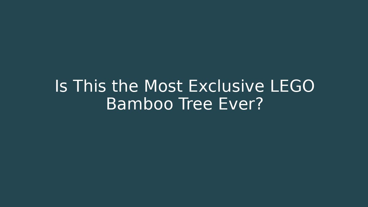 Is This the Most Exclusive LEGO Bamboo Tree Ever?