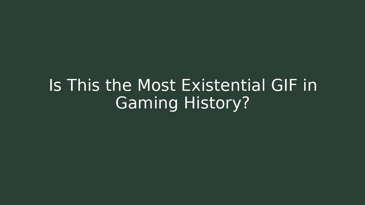Is This the Most Existential GIF in Gaming History?
