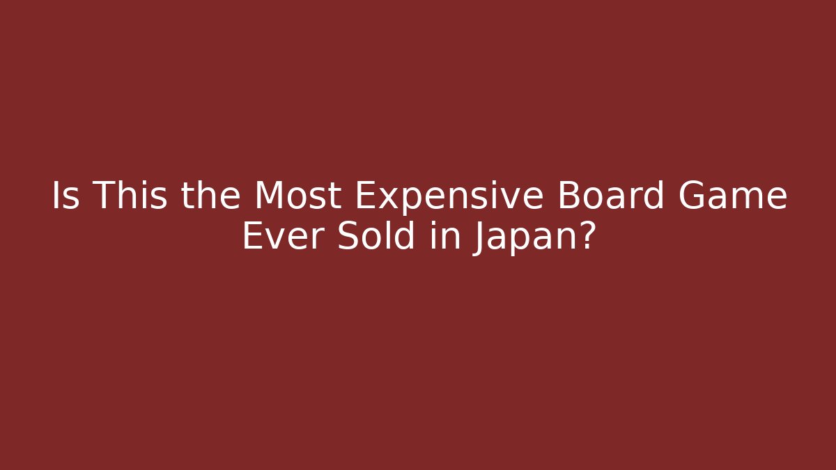 Is This the Most Expensive Board Game Ever Sold in Japan?