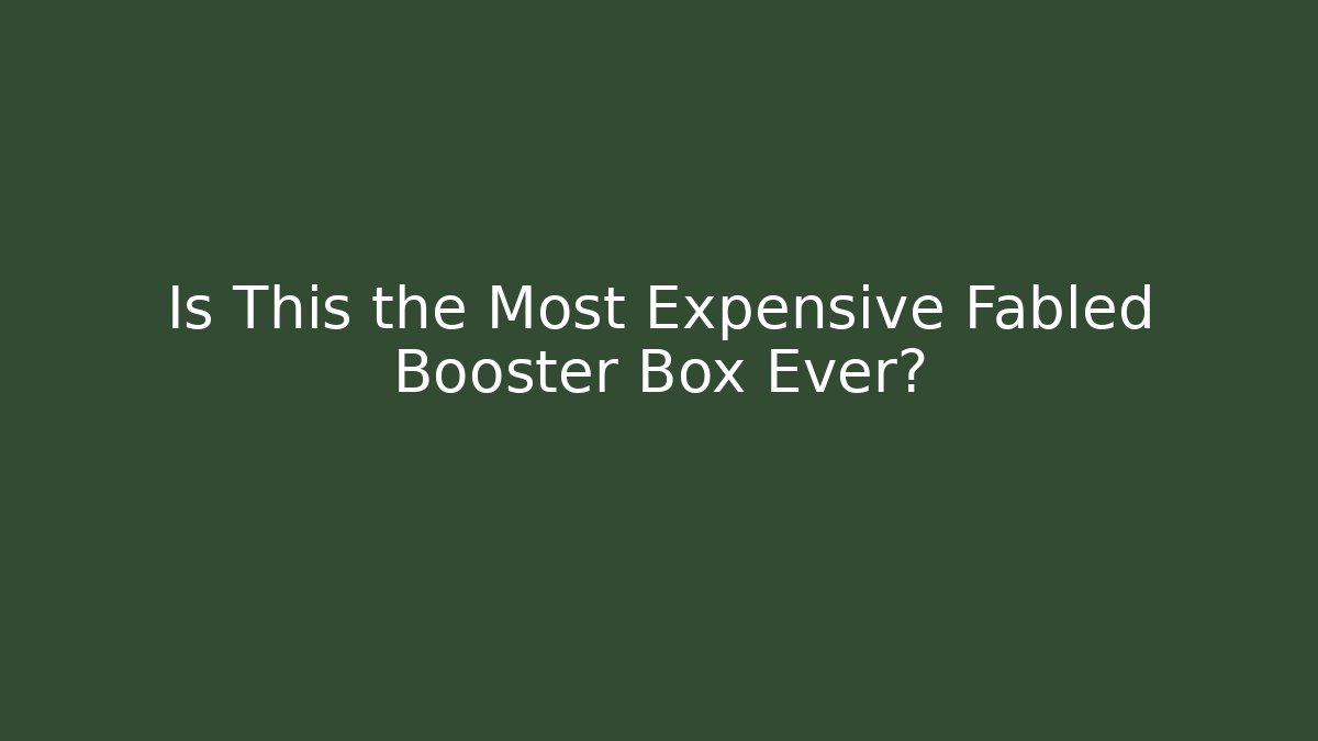 Is This the Most Expensive Fabled Booster Box Ever? - Critter Realm