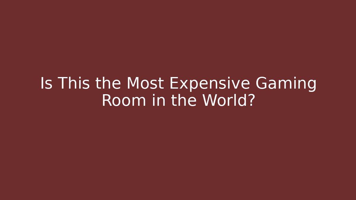 Is This the Most Expensive Gaming Room in the World?
