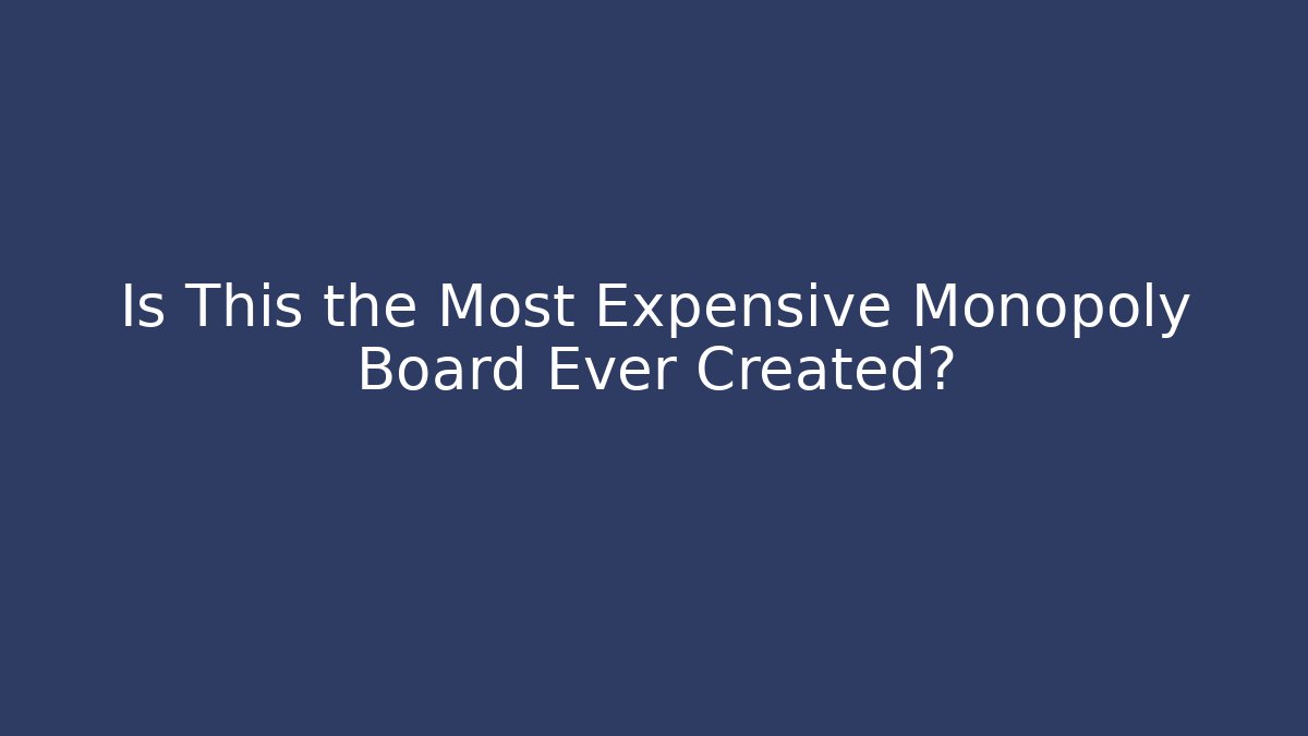Is This the Most Expensive Monopoly Board Ever Created?