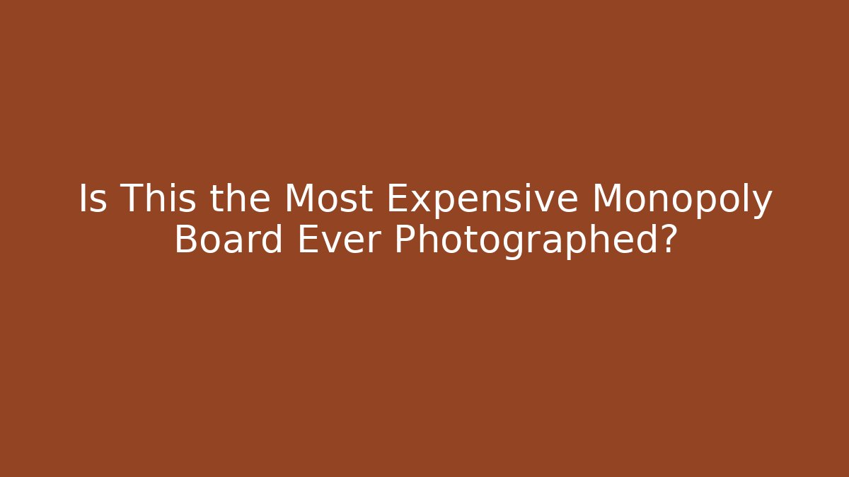 Is This the Most Expensive Monopoly Board Ever Photographed?