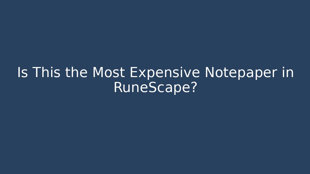 Is This the Most Expensive Notepaper in RuneScape?