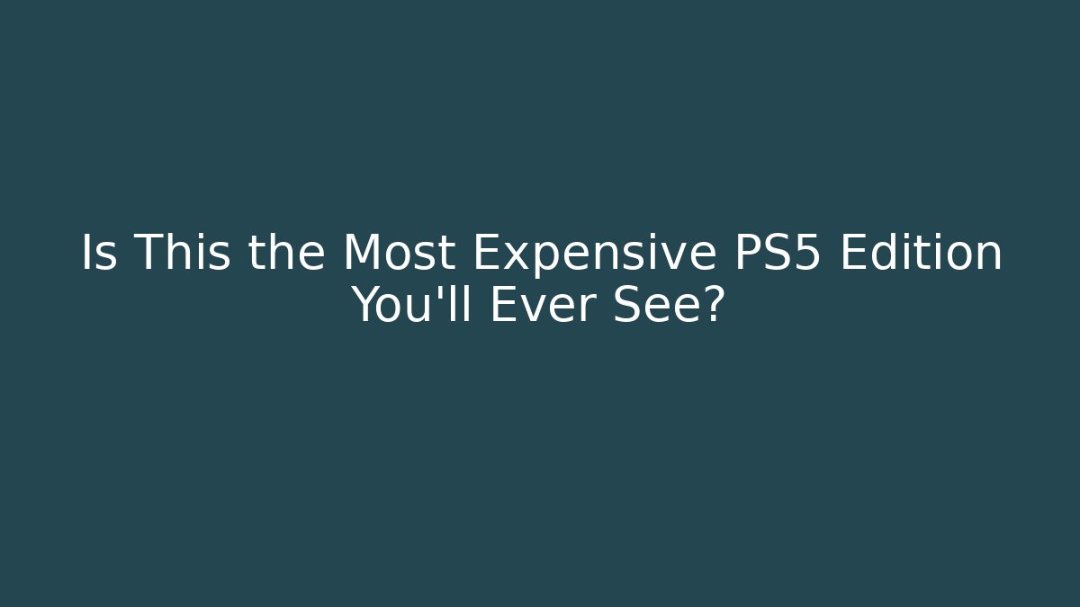 Is This the Most Expensive PS5 Edition You'll Ever See?