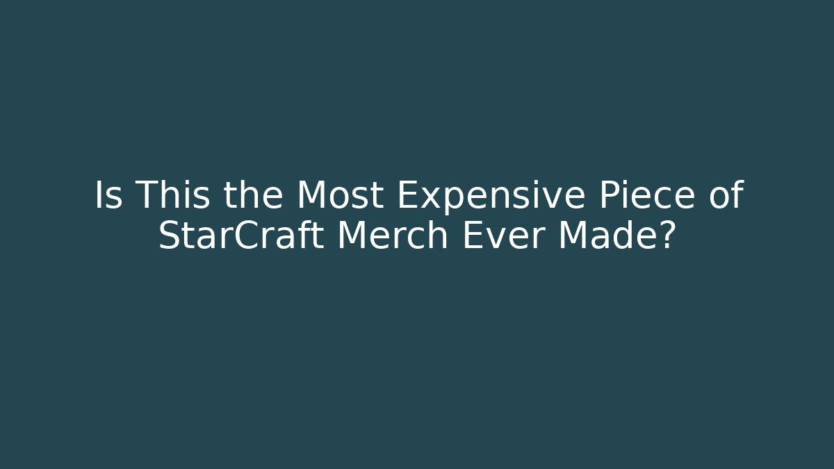 Is This the Most Expensive Piece of StarCraft Merch Ever Made?