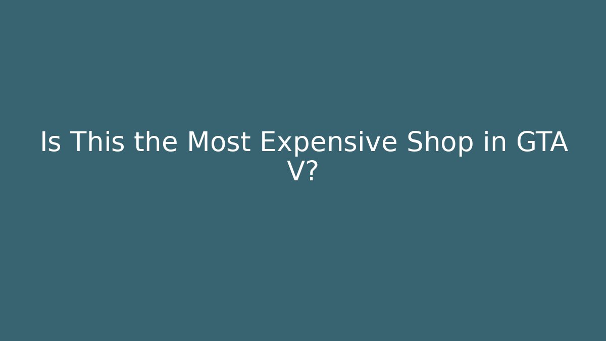 Is This the Most Expensive Shop in GTA V?
