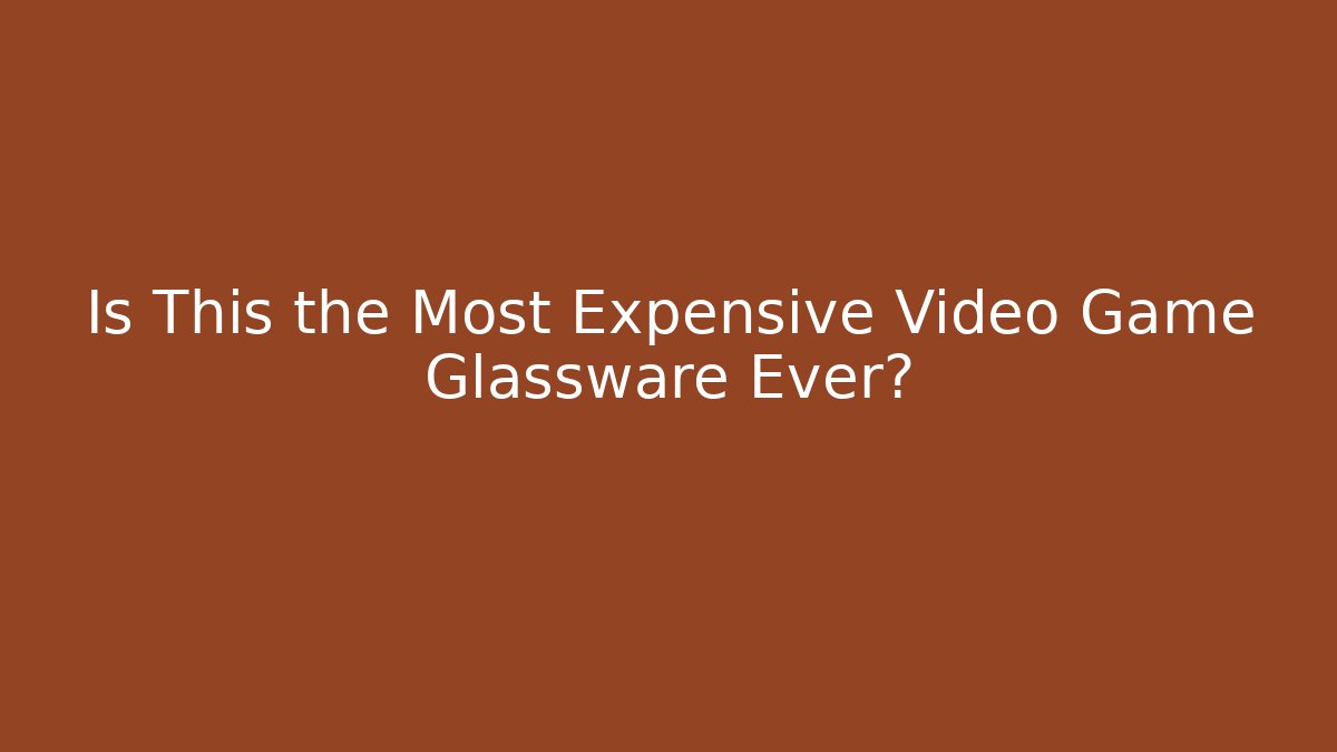 Is This the Most Expensive Video Game Glassware Ever?