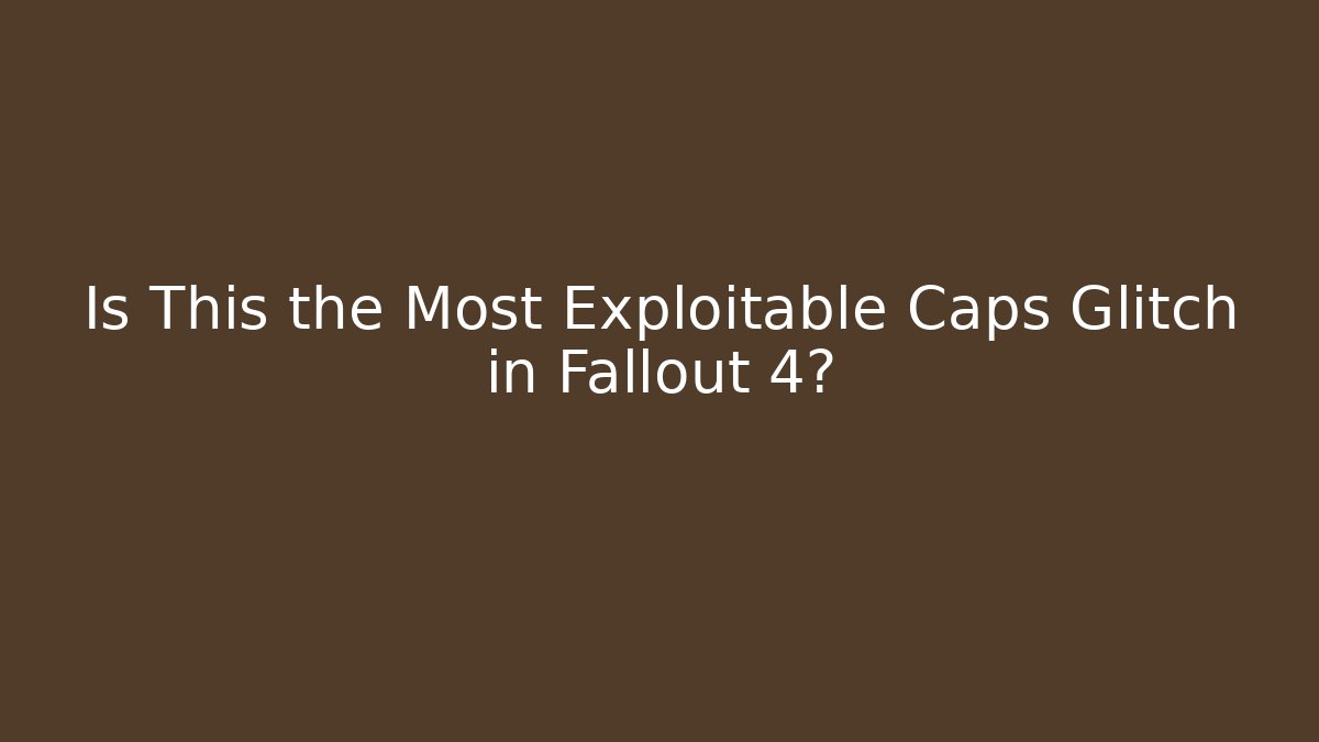 Is This the Most Exploitable Caps Glitch in Fallout 4?