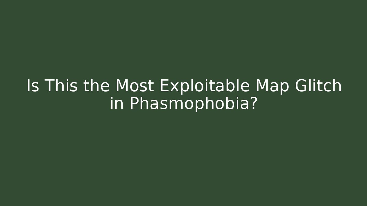 Is This the Most Exploitable Map Glitch in Phasmophobia?