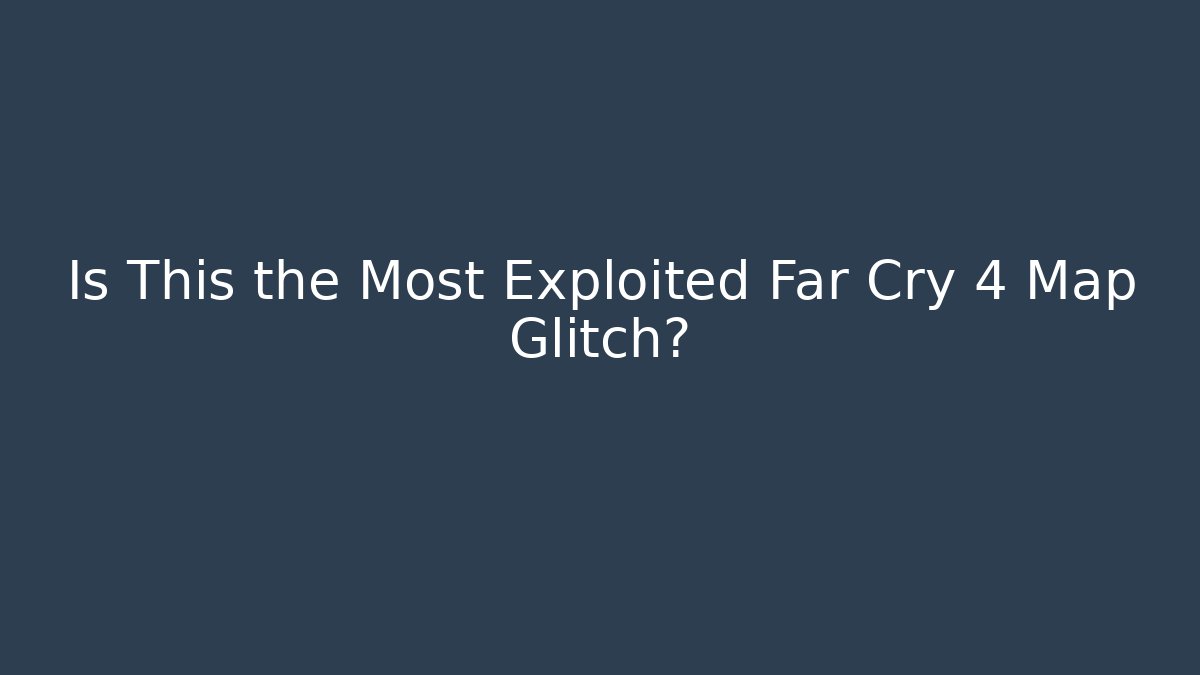 Is This the Most Exploited Far Cry 4 Map Glitch? - Critter Realm