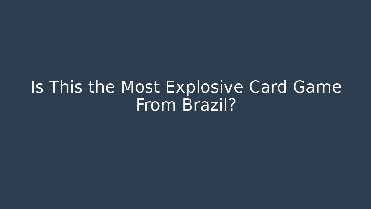 Is This the Most Explosive Card Game From Brazil?