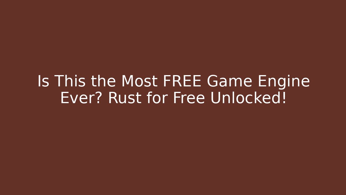Is This the Most FREE Game Engine Ever? Rust for Free Unlocked!