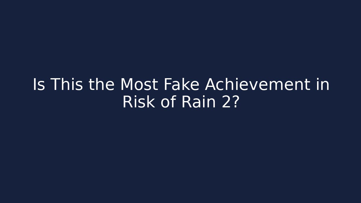Is This the Most Fake Achievement in Risk of Rain 2?