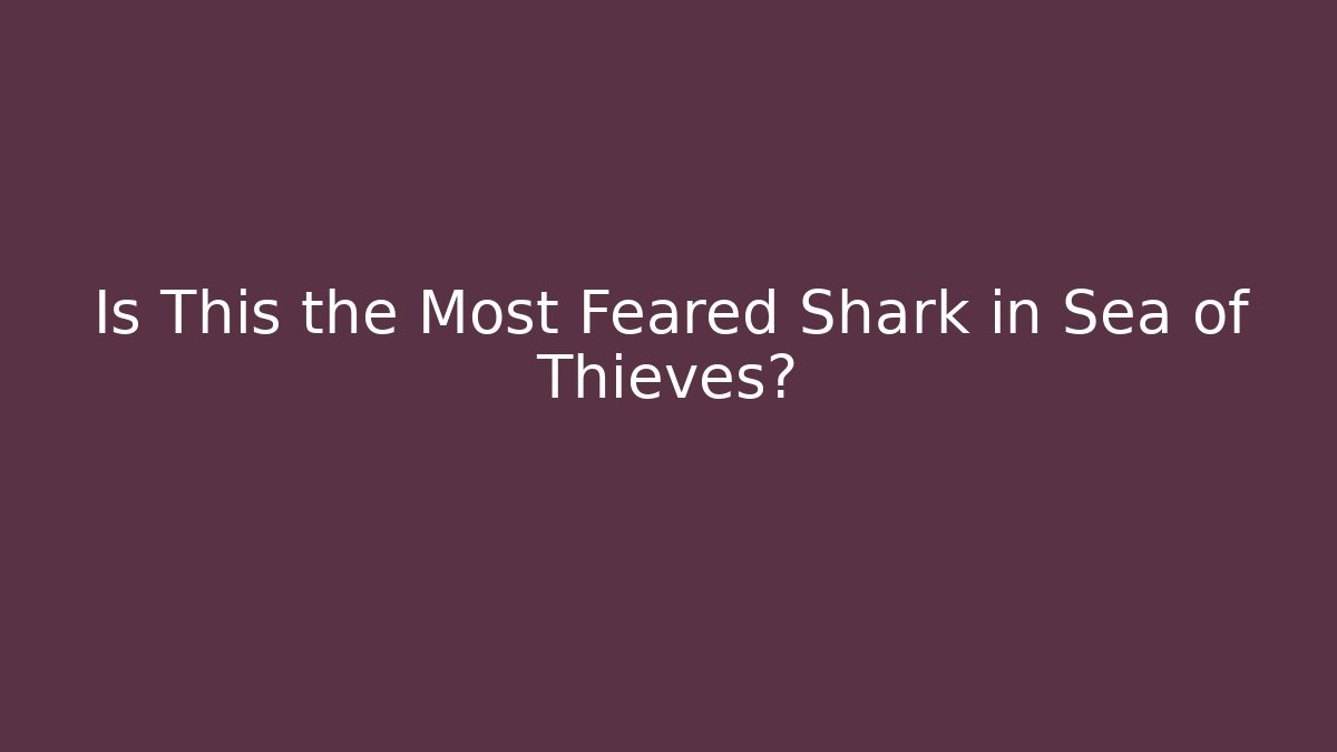 Is This the Most Feared Shark in Sea of Thieves?