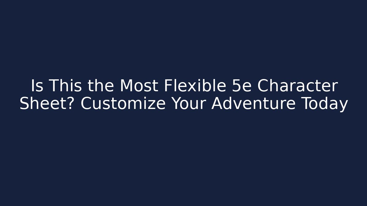 Is This the Most Flexible 5e Character Sheet? Customize Your Adventure Today - Critter Realm