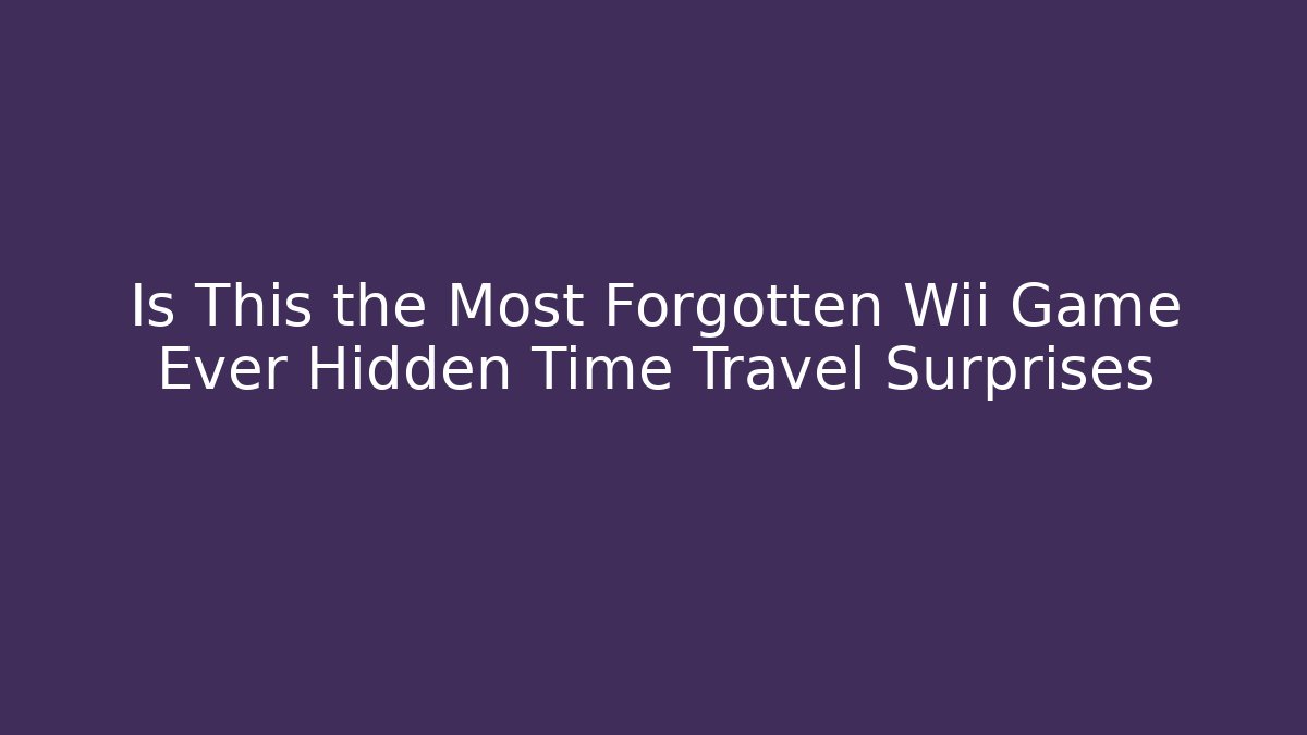Is This the Most Forgotten Wii Game Ever Hidden Time Travel Surprises