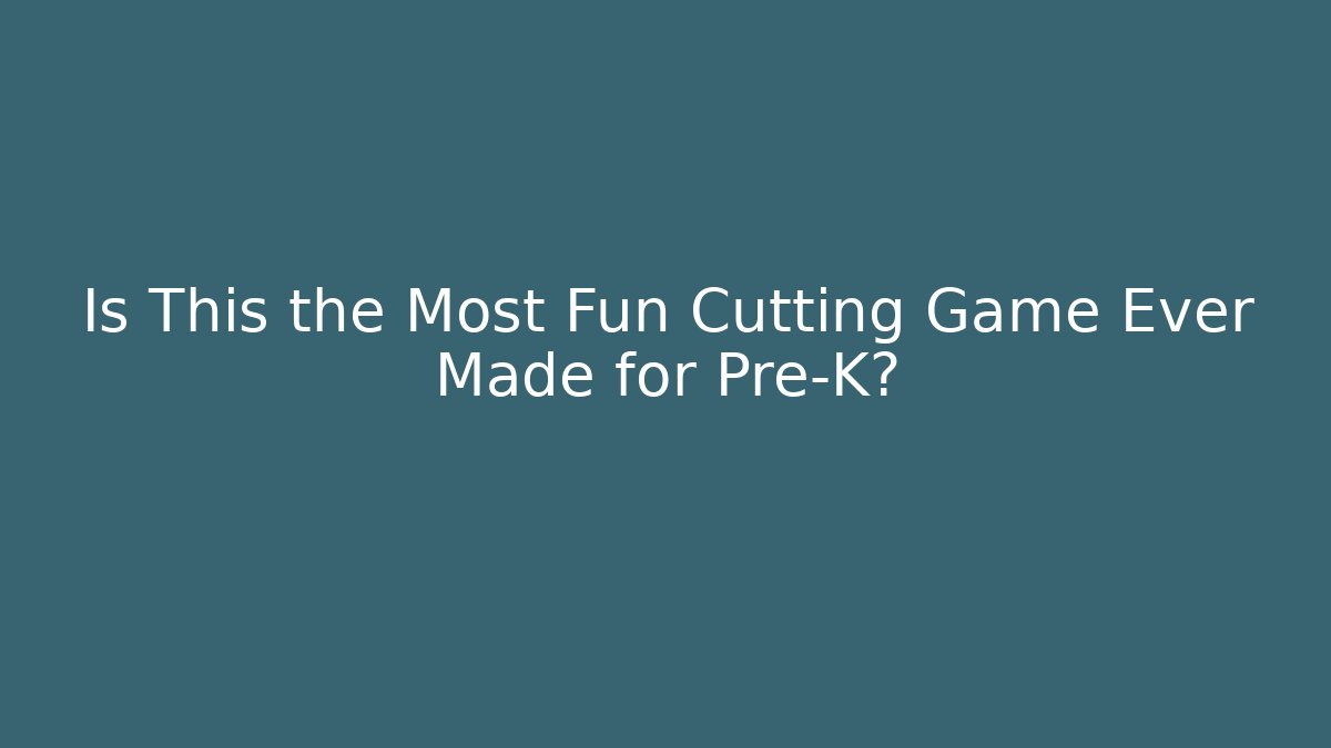Is This the Most Fun Cutting Game Ever Made for Pre-K?