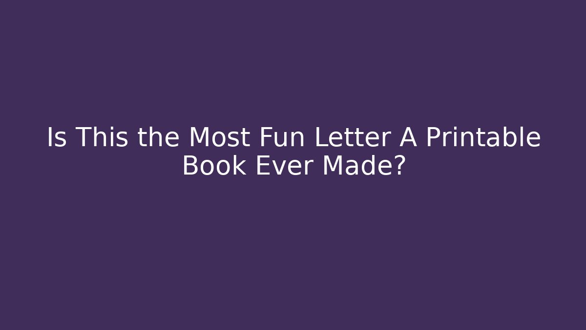 Is This the Most Fun Letter A Printable Book Ever Made?