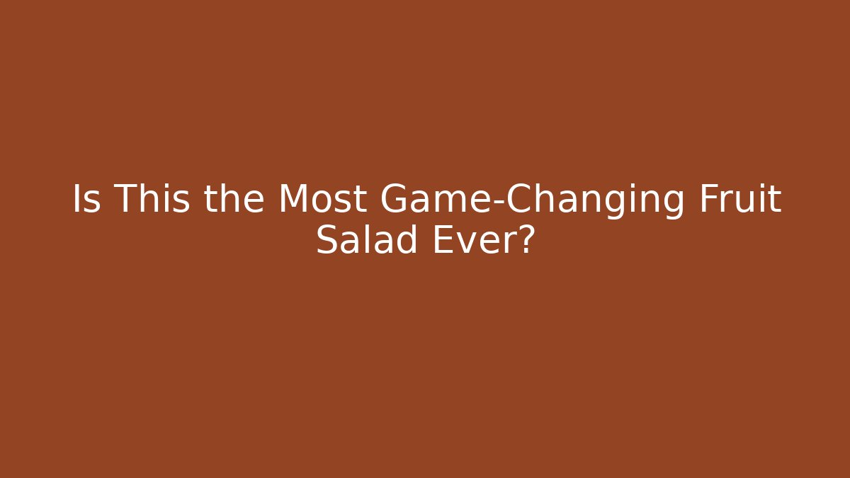 Is This the Most Game-Changing Fruit Salad Ever?