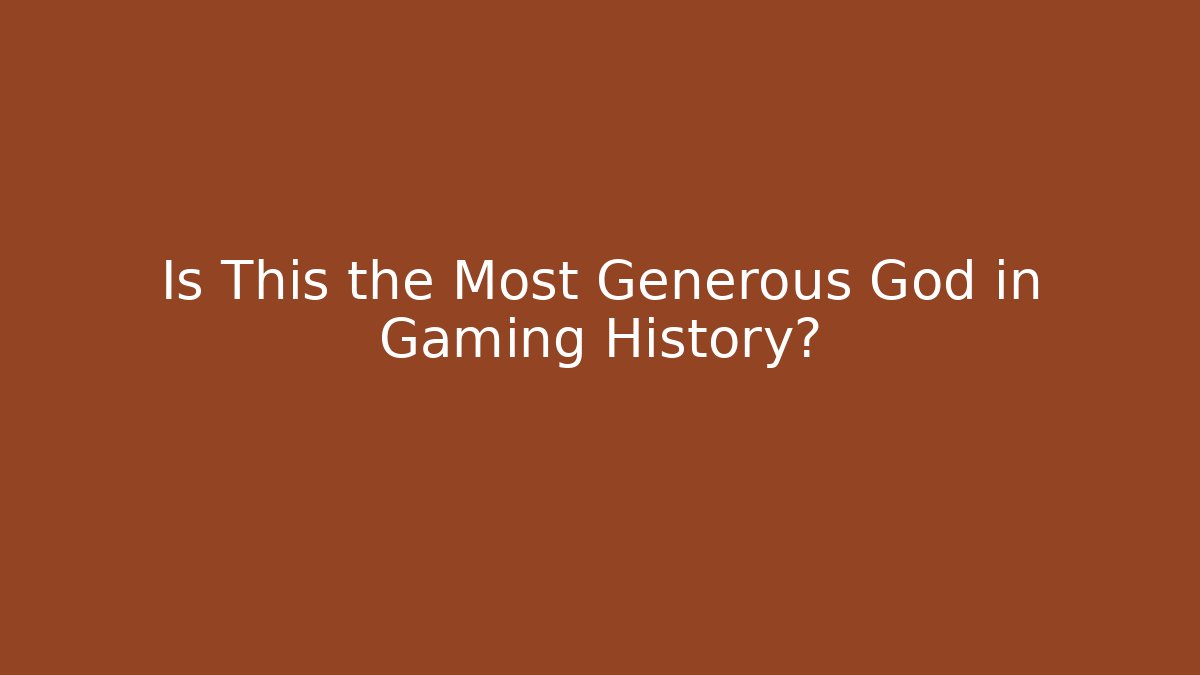 Is This the Most Generous God in Gaming History?