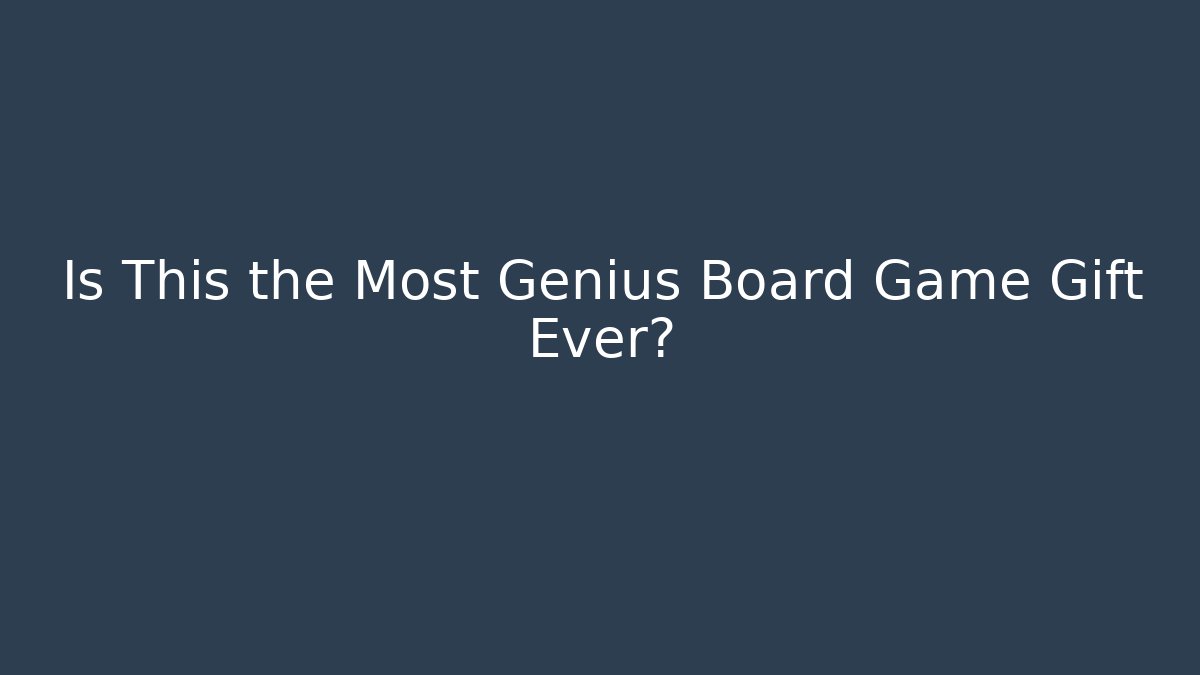 Is This the Most Genius Board Game Gift Ever?