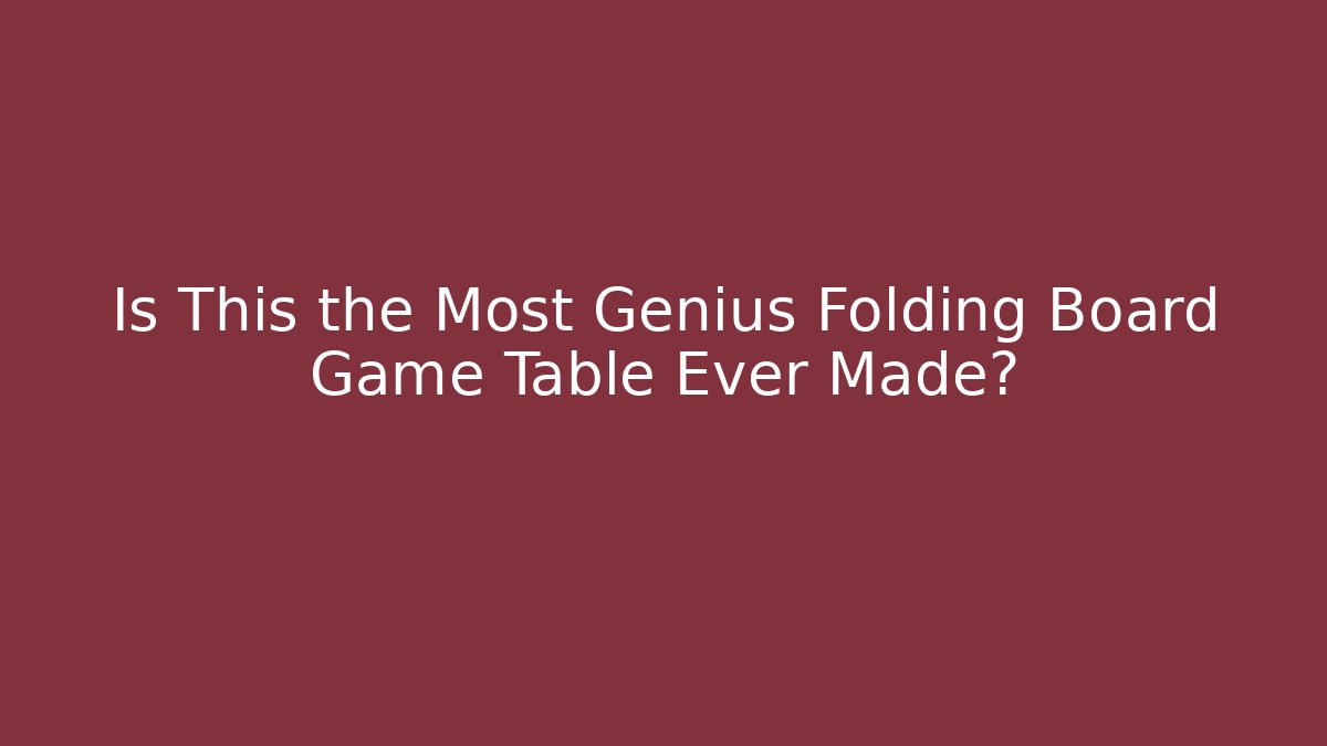Is This the Most Genius Folding Board Game Table Ever Made?