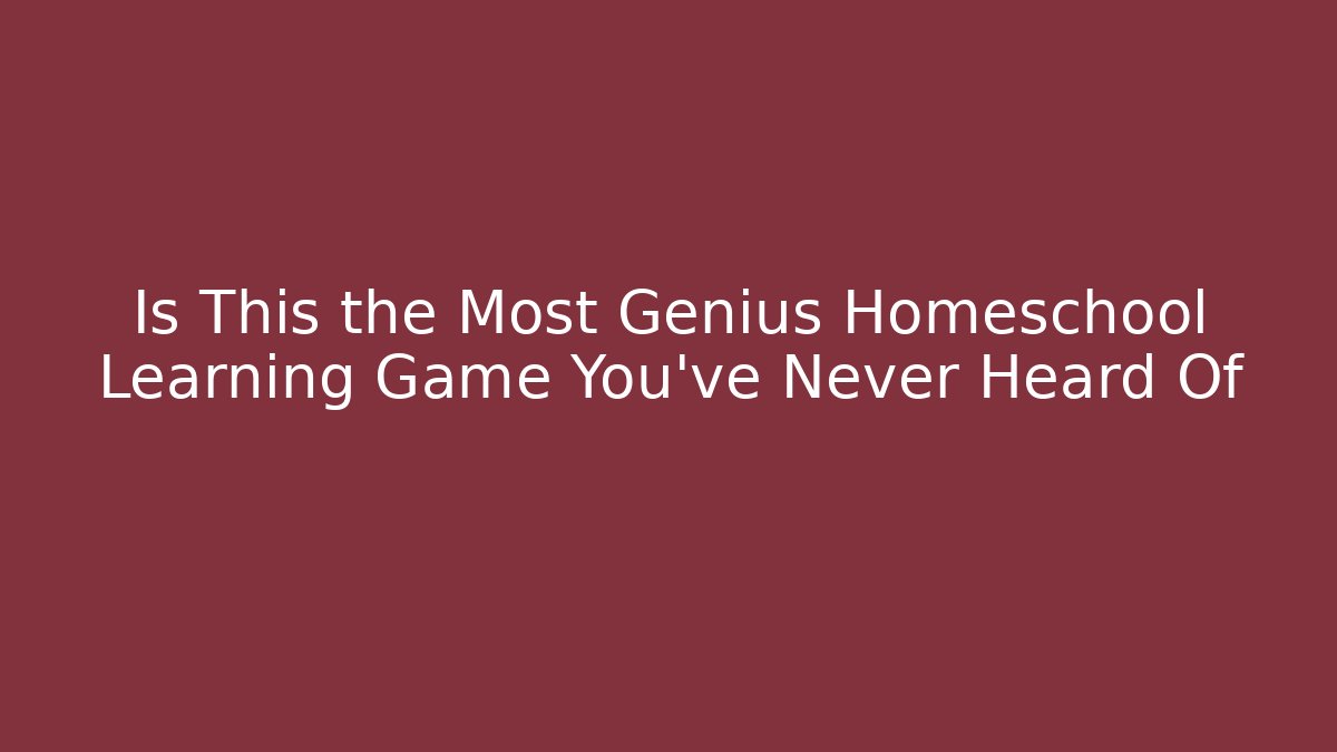Is This the Most Genius Homeschool Learning Game You’ve Never Heard Of