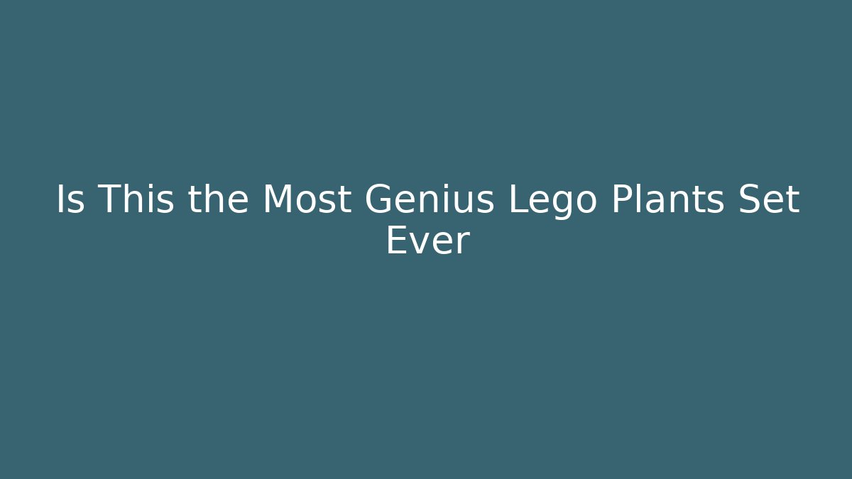 Is This the Most Genius Lego Plants Set Ever