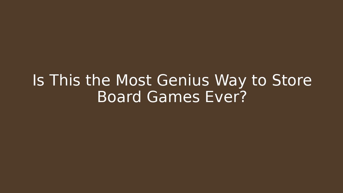 Is This the Most Genius Way to Store Board Games Ever?