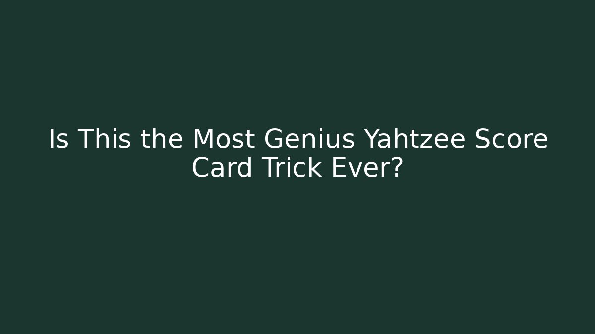 Is This the Most Genius Yahtzee Score Card Trick Ever?