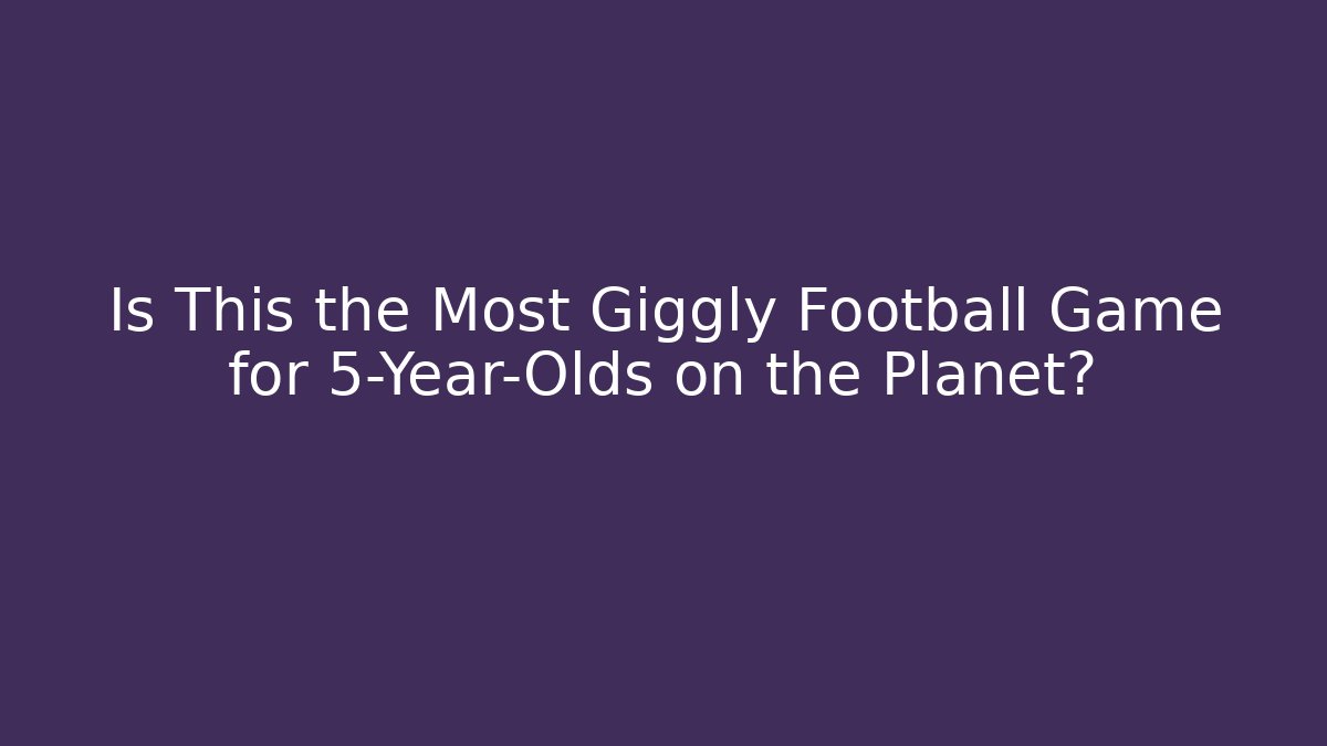 Is This the Most Giggly Football Game for 5-Year-Olds on the Planet?