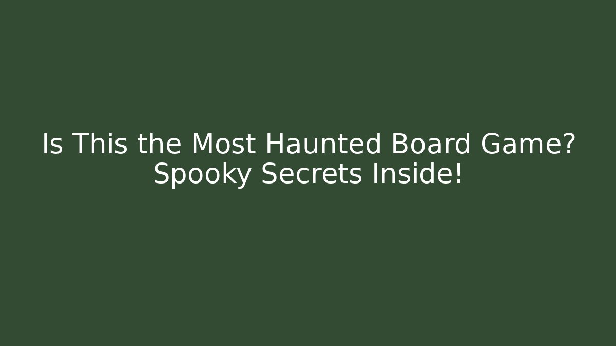 Is This the Most Haunted Board Game? Spooky Secrets Inside!