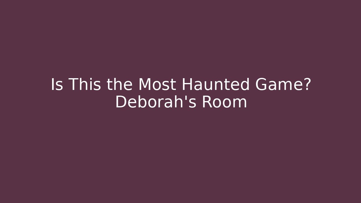 Is This the Most Haunted Game? Deborah's Room - Critter Realm