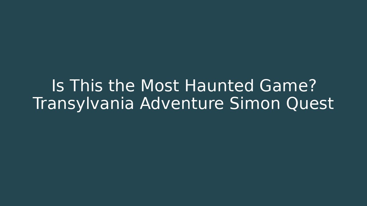 Is This the Most Haunted Game? Transylvania Adventure Simon Quest