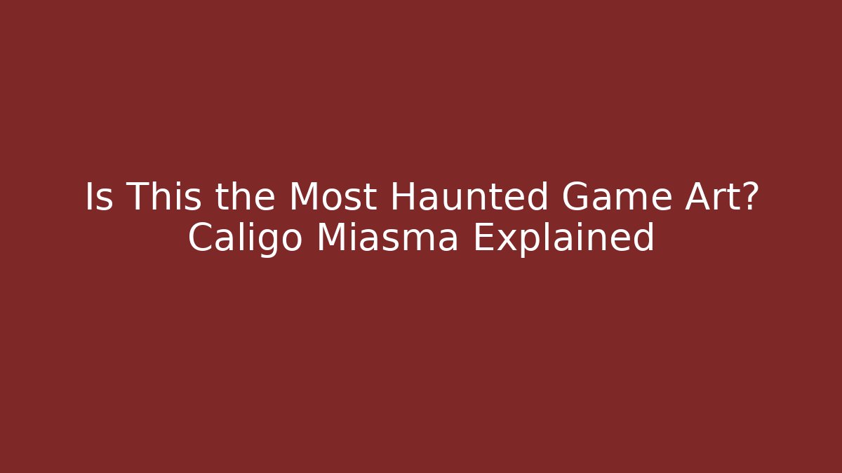 Is This the Most Haunted Game Art? Caligo Miasma Explained