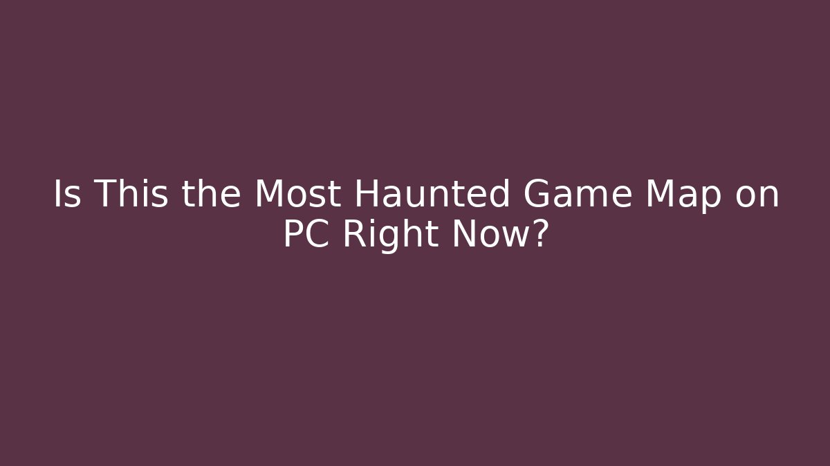 Is This the Most Haunted Game Map on PC Right Now?
