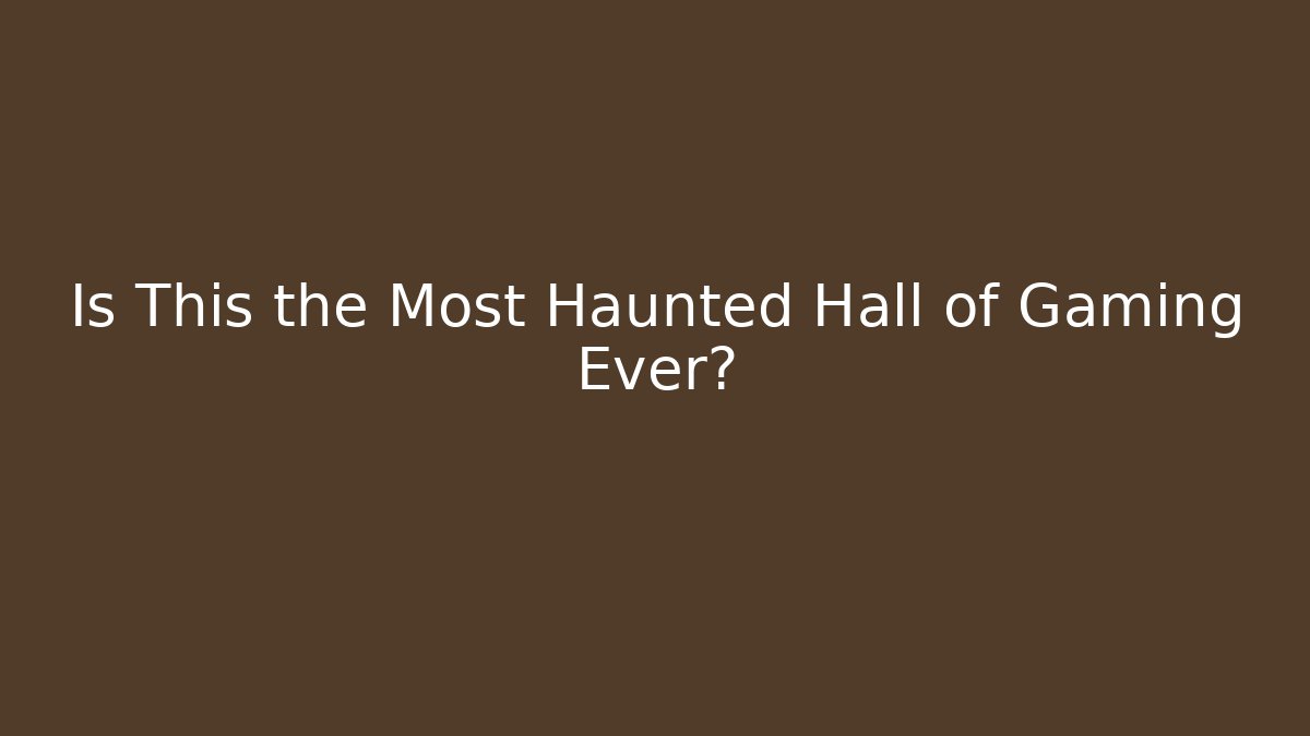 Is This the Most Haunted Hall of Gaming Ever?