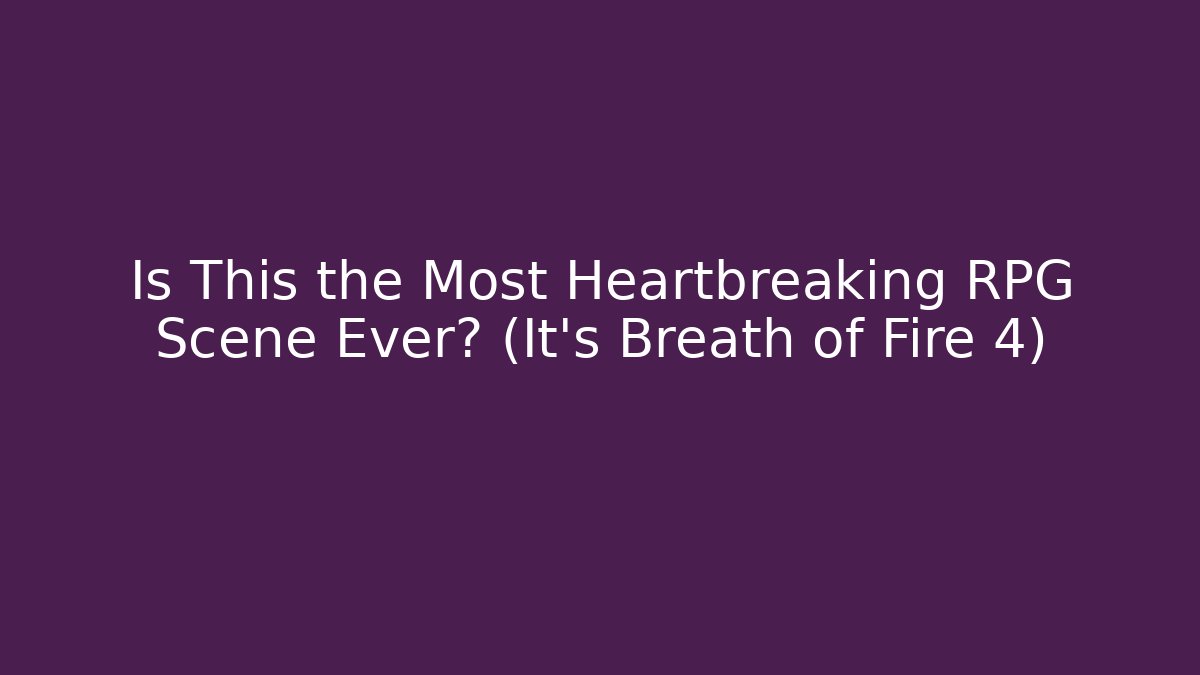 Is This the Most Heartbreaking RPG Scene Ever? (It's Breath of Fire 4)