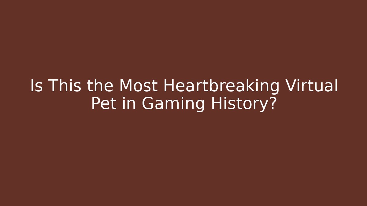 Is This the Most Heartbreaking Virtual Pet in Gaming History?