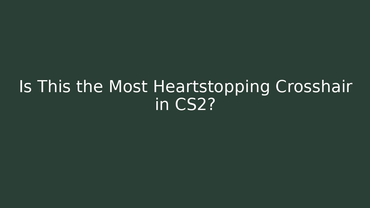 Is This the Most Heartstopping Crosshair in CS2?